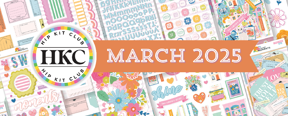 March 2025 Hip Kits for Scrapbooking, Card Making and Paper Crafting